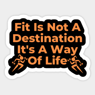 Fitness is not a destination, it's a way of life Sticker